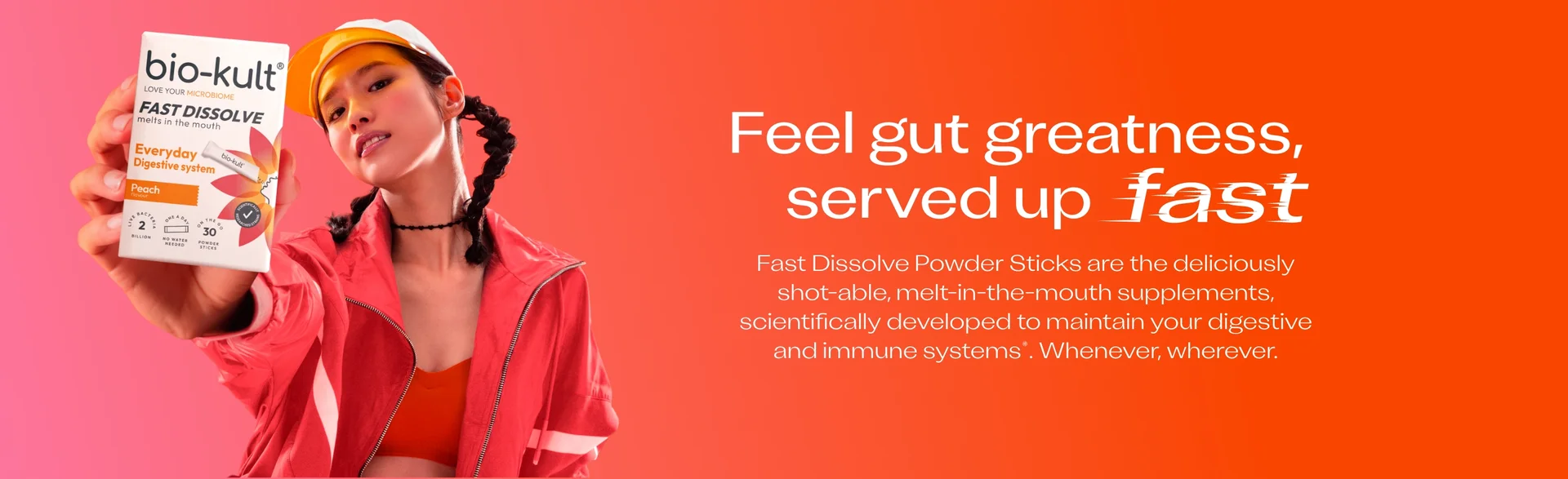 Feel gut greatness, served up fast Fast Dissolves Powder Sticks are the deliciously shot-able, melt-in-the-mouth supplements, scientifically developed to maintain your digestive and immune systems*. Whenever, wherever.